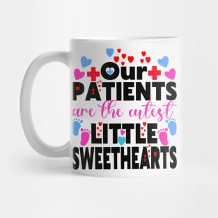 Our Patients Are The Cutest Little Sweethearts NICU Nurse Mug